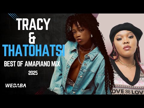 Tracy & Thatohatsi Best Of Amapiano Mix 2025 | DJ Webaba