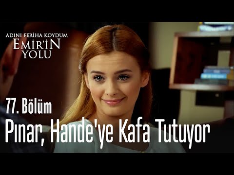 Pınar, Hande'ye kafa tutuyor - Adını Feriha Koydum Emir'in Yolu 77. Bölüm