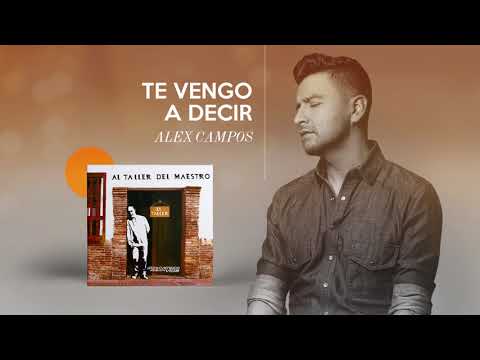 Te vengo a decir - Al taller del maestro - Alex Campos (Audio - Video Cover )