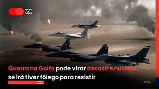 Guerra no Golfo pode virar desastre nuclear se Irã tiver fôlego para resistir