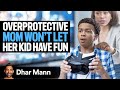 Overprotective Mom WON T LET KID Have Fun Dhar Mann Studios
