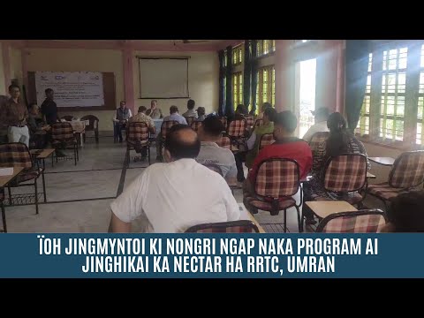 ÏOH JINGMYNTOI KI NONGRI NGAP NAKA PROGRAM AI JINGHIKAI KA NECTAR HA RRTC, UMRAN