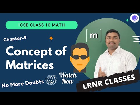 ICSE Class-10 Mathematics Ch-9 Matrices || Matrix-Concept, Order, Elements & Types || LRNR Classes