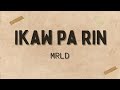 Ikaw Pa Rin - MRLD (Lyrics)