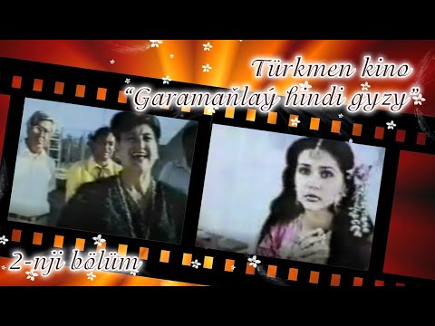"Garamanlay hindi gyzy" turkmen kino 2-nji bolum