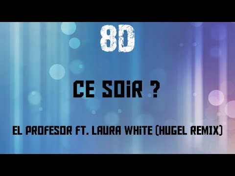 El Profesor Ft. Laura White - Ce Soir ? (HUGEL Remix) 8D