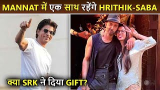 Hrithik Roshan And Saba Azad To live Together In Shah Rukh Khan's Mannat? 100 CR Payout