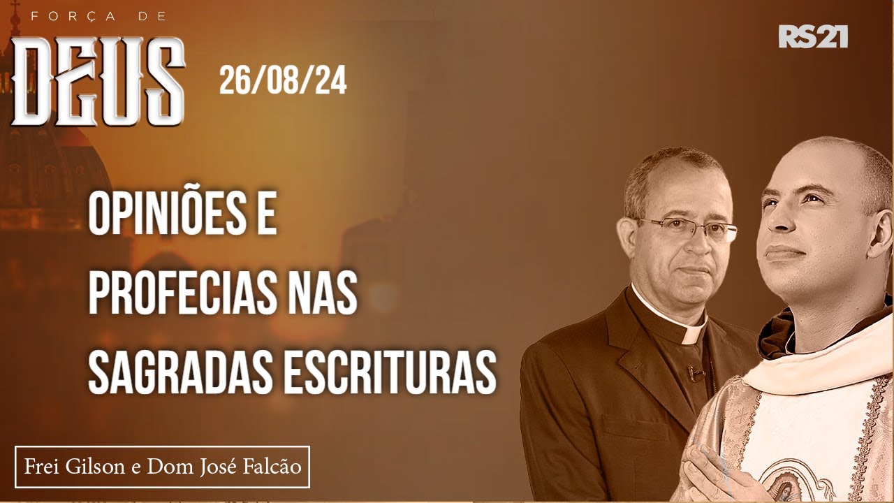 Frei Gilson e Dom José | 26/08/24 | Opiniões e profecias nas Sagradas Escrituras | Força de Deus