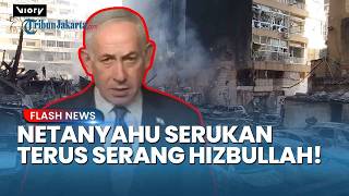 Akan Terus Serang Hizbullah! Israel Serang Lebanon, Kini Netanyahu Minta Perundingan Cepat