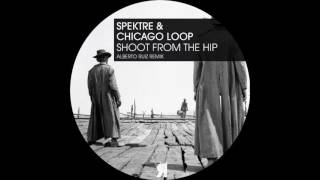 Spektre & Chicago Loop - Shoot from the Hip (Alberto Ruiz Remix)