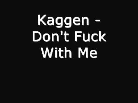 Kaggen - Don't Fuck With Me.