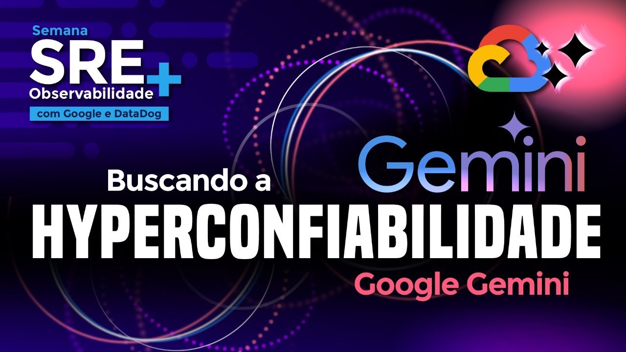 Buscando a hyperconfiabilidade com Google Gemini