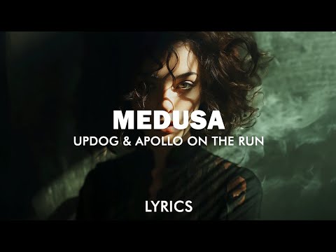 Apollo On The Run, updog - Medusa (Lyrics)