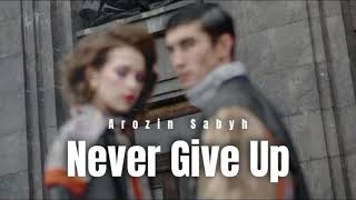 Arozin Sabyh - Never Give Up (New song 2021)