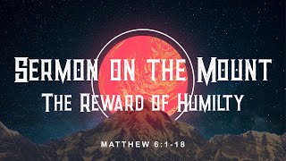 Sermon on the Mount - Week 4 The Reward of Humility