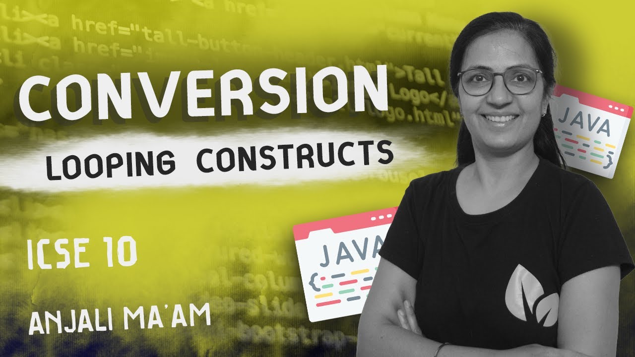 CONVERSION | Looping Constructs |for - while - do while| Computer Applications | ICSE | Anjali Ma'am