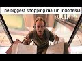 INDONESIA S BIGGEST SHOPPING MALL CRAZY