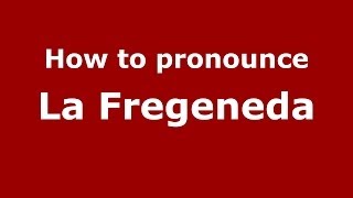 How to pronounce La Fregeneda
