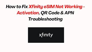 How to Fix Xfinity eSIM Not Working - Activation, QR Code & APN Troubleshooting