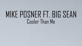 Mike Posner ft. Big Sean - Cooler Than Me (Lyrics)