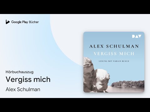 „Vergiss mich“ von Alex Schulman · Hörbuchauszug