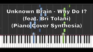 Unknown Brain - Why Do I? (feat. Bri Tolani) (Piano Cover Synthesia)