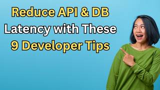 Reduce API & DB Latency with These 9 Developer Tips | Ways to Reduce Latency of System