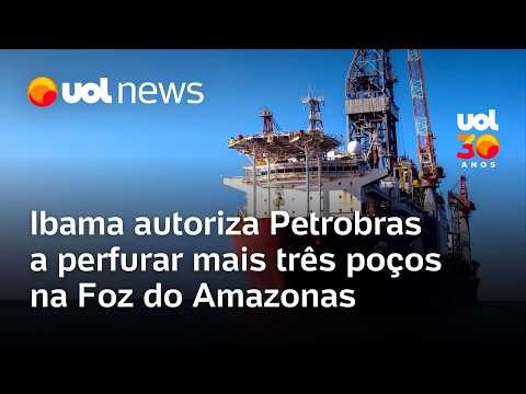 Ibama autoriza Petrobras a perfurar mais três poços na Foz do Amazonas
