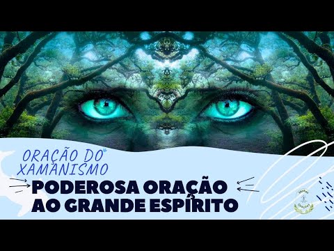 ORAÇÃO DO XAMANISMO PODEROSA ORAÇÃO AO GRANDE ESPÍRITO PARA ENTRAR EM CONTATO COM O MUNDO ESPIRITUAL