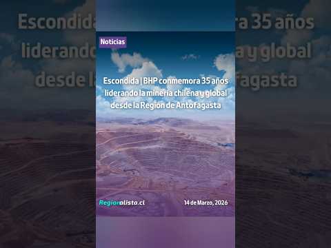 Escondida | BHP conmemora 35 años liderando minería chilena y global desde la Región de Antofagasta