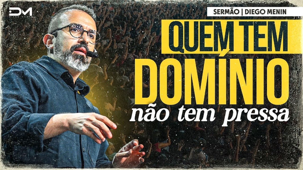 QUEM TEM DOMÍNIO NÃO TEM PRESSA - #DIEGOMENIN | SERMÃO