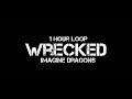 Imagine Dragons - Wrecked (1 Hour Loop )