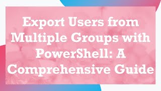 Download the video "Export Users from Multiple Groups with PowerShell: A Comprehensive Guide"