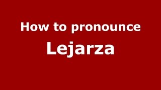 How to pronounce Lejarza
