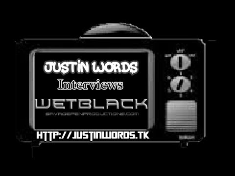 Justin Words Interviews Wet Black [Savage Pen Productions]