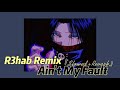 Ain't My Fault (R3hab Remix)『Slowed+Reverb』