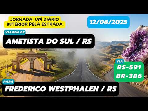 Diário de viagem: Ametista do Sul, RS para Frederico Westphalen, RS (RS-591/BR-386 - 12/06/2025)