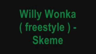 Willy Wonka  freestyle  - Skeme