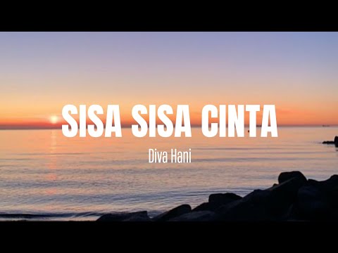 SISA SISA CINTA - DIVA HANI LIRIK | SISA SISA CINTA LIRIK | Bila ku menatapmu