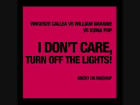 Vincenzo Callea Vs William Naraine Vs Icona Pop   I don't care turn off the light Micky Uk Mashup)
