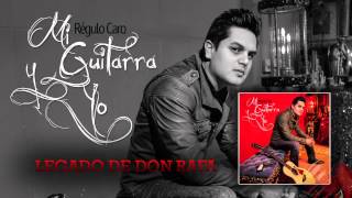 07 Legado De Don Rafa - Regulo Caro (Mi Guitarra y Yo) 2014