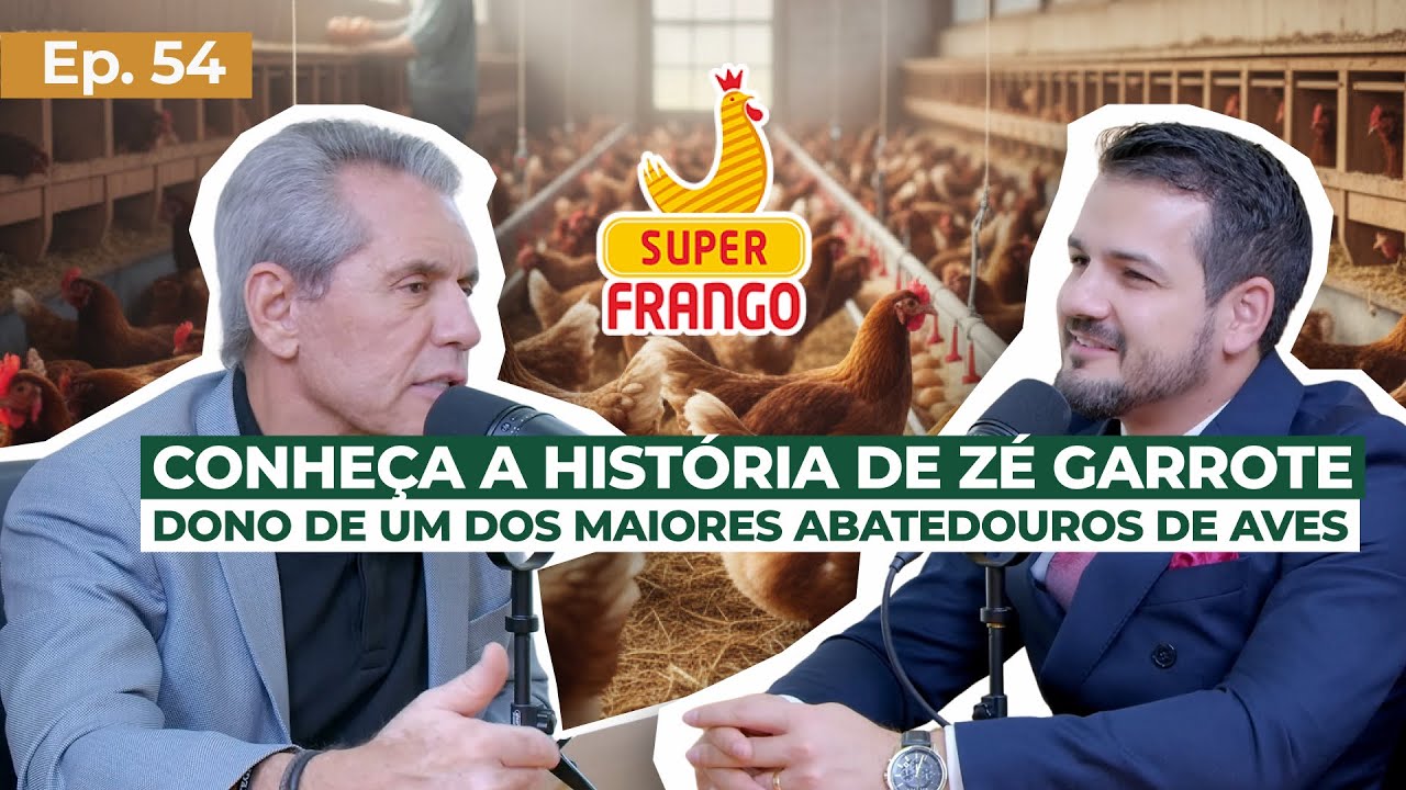 EP 54 - Conheça a história de Zé Garrote, dono de um dos maiores abatedouros de aves do Brasil