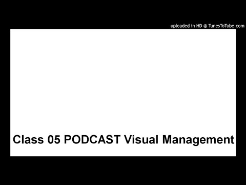 Class 05 PODCAST Visual Management