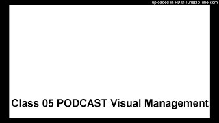 Class 05 PODCAST Visual Management