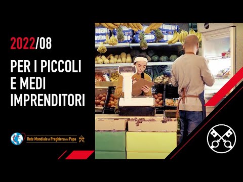 Per i piccoli e medi imprenditori – Il Video del Papa 8 – agosto 2022