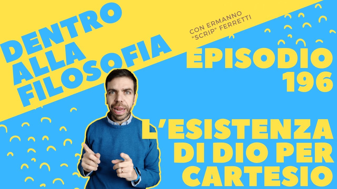 L'esistenza di Dio per Cartesio [Dentro alla filosofia, episodio 196]