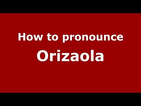 How to pronounce Orizaola (Spain/Spanish) - PronounceNames.com