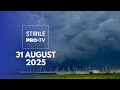 Știrile PRO TV 31 August 2025 Cod Portocaliu De Vreme Rea