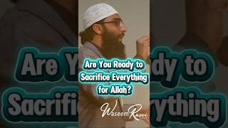 Are You Ready to Sacrifice Everything for Allah?