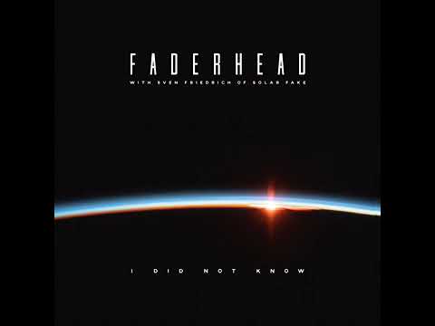 Faderheard - I Did Not Know Feat. Sven Friedrich of Solar Fake